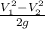 \frac{V_{1} ^2 - V_{2} ^2}{2g}