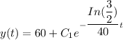 y(t) = 60 + C_1 e^{-\dfrac{In (\dfrac{3}{2})}{40}t}
