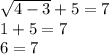 \sqrt{4-3} +5=7\\1+5=7\\6=7\\