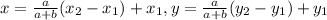 x=\frac{a}{a+b}(x_2-x_1)+x_1,y= \frac{a}{a+b}(y_2-y_1)+y_1