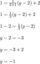 1=\frac{1}{2+1}(y-2)+2\\\\1=\frac{1}{3}(y-2)+2\\\\1-2=\frac{1}{3}(y-2)\\\\y-2=-3\\\\y=-3+2\\\\y=-1
