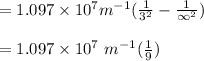 = 1.097\times 10^7 m^{-1}(\frac{1}{3^2} - \frac{1}{\infty^2} )\\\\ = 1.097\times10^7\ m^{-1} (\frac{1}{9} )