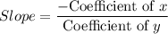 Slope=\dfrac{-\text{Coefficient of }x}{\text{Coefficient of }y}