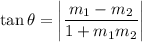 \tan \theta = \left|\dfrac{m_1-m_2}{1+m_1m_2}\right|