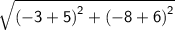 \mathsf{ \sqrt{ {( - 3 + 5)}^{2}  +  {( - 8 + 6)}^{2} } }