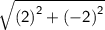 \mathsf{ \sqrt{ {(2)}^{2} +  {( - 2)}^{2}  } }