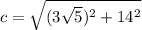 c=\sqrt{(3\sqrt{5})^2 +14^2  }