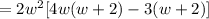 = 2w^2[4w(w + 2) - 3(w + 2)]