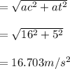 = \sqrt{ac^2 + at^2} \\\\ = \sqrt{16^2 + 5^2}\\\\ = 16.703 m/s^2