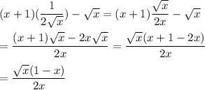 (x+1)(\dfrac{1}{2\sqrt{x}})-\sqrt{x}=(x+1)\dfrac{\sqrt{x}}{2x}-\sqrt{x}\\\\=\dfrac{(x+1)\sqrt{x}-2x\sqrt{x}}{2x}=\dfrac{\sqrt{x}(x+1-2x)}{2x}\\\\=\dfrac{\sqrt{x}(1-x)}{2x}