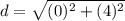 d=\sqrt{(0)^2+(4)^2}