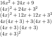 16x^2+24x+9\\(4x)^2+24x+3^2\\(4x)^2+12x+12x+3^2\\4x(4x+3)+3(4x+3)\\(4x+3)\,(4x+3)\\(4x+3)^2