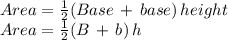 Area=\frac{1}{2} (Base\,+\,base)\,height\\Area=\frac{1}{2} (B\,+\,b)\,h
