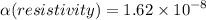 \alpha(resistivity)  = 1.62 \times {10}^{ - 8}