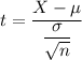 t = \dfrac{X - \mu}{\dfrac{\sigma}{\sqrt{n}}}