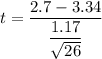t = \dfrac{2.7 - 3.34}{\dfrac{1.17}{\sqrt{26}}}