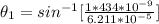 \theta _1  =  sin^{-1} [ \frac{1  *  434 *10^{-9}}{6.211 *10^{-5}} ]