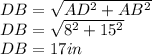 DB =\sqrt{AD^2 +AB^2} \\DB =\sqrt{8^2 +15^2} \\DB = 17 in