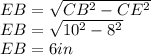 EB =\sqrt{CB^2 -CE^2} \\EB =\sqrt{10^2 -8^2} \\EB = 6 in