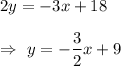 2y=-3x+18\\\\\Rightarrow\ y=-\dfrac{3}{2}x+9
