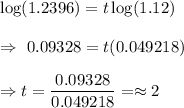\log (1.2396) = t \log (1.12)\\\\\Rightarrow\ 0.09328=t(0.049218)\\\\\Rightarrow t=\dfrac{0.09328}{0.049218}=\approx2