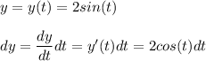 y=y(t)=2sin(t)\\\\dy=\dfrac{dy}{dt}dt=y'(t)dt=2cos(t)dt