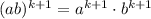 (ab)^{k+1}=a^{k+1}\cdot b^{k+1}