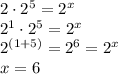 2\cdot2^5=2^x\\2^1\cdot2^5=2^x\\2^{(1+5)}=2^6=2^x\\x=6
