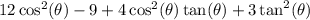 12\cos^2(\theta)-9+4\cos^2(\theta)\tan(\theta)+3\tan^2(\theta)