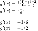 g'(x) = \frac{g(4)-g(-2)}{4-(-2)}\\ g'(x) = \frac{3-6}{6}\\\\g'(x) = -3/6\\g'(x) = -1/2