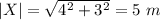 \left | X \right | = \sqrt{4^{2}+3^{2}} = 5 \ m