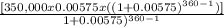 \frac{[350,000 x0.00575 x ((1+0.00575)^{360-1}) ]}{1+0.00575)^{360-1}}