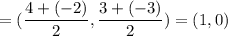 =(\dfrac{4+(-2)}{2},\dfrac{3+(-3)}{2})=(1,0)