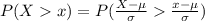 P(X   x  ) =  P(\frac{ X -  \mu}{\sigma }   \frac{ x -  \mu}{\sigma }  )