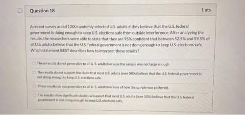 A recent survey asked 1200 randomly selected U.S. adults if they believe that the U.S. federal gover
