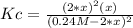 Kc=\frac{(2*x)^2(x)}{(0.24M-2*x)^2}
