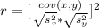 r  = [ \frac{cov(x,y)}{ \sqrt{s_x^2} *  \sqrt{s_y^2} }   ]^2