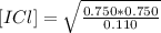 [ICl] =\sqrt{\frac{0.750*0.750}{0.110 }}