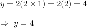 y=2(2\times1)=2(2)=4\\\\\Rightarrow\ y=4