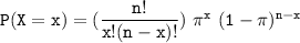 \mathtt{P(X=x) =(\dfrac{n!}{x!(n-x)!} )   \  \pi^x \  (1-\pi)^{n-x}}