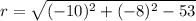 r =  \sqrt{ ({ - 10})^{2}  + ( { - 8})^{2} - 53 }