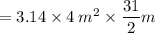 = 3.14 \times 4  \: {m}^{2}  \times  \dfrac{31}{2} m