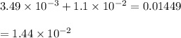 3.49\times 10^{-3}+1.1\times 10^{-2}=0.01449\\\\=1.44\times 10^{-2}