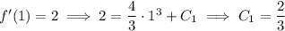 f'(1)=2\implies 2=\dfrac43\cdot1^3+C_1\implies C_1=\dfrac23