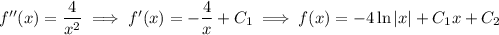 f''(x)=\dfrac4{x^2}\implies f'(x)=-\dfrac4x+C_1\implies f(x)=-4\ln|x|+C_1x+C_2