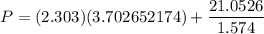 P = (2.303) (3.702652174)+  \dfrac{21.0526}{1.574}