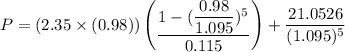 P = (2.35 \times (0.98)) \begin {pmatrix}  \dfrac{1 - (\dfrac{0.98}{1.095})^5 }{0.115} \end {pmatrix}+  \dfrac{21.0526}{(1.095)^5}