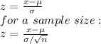 z=\frac{x-\mu}{\sigma} \\for\ a \ sample\ size:\\z=\frac{x-\mu}{\sigma/\sqrt{n} }