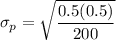 \sigma _p = \sqrt{\dfrac{0.5(0.5)}{200}}