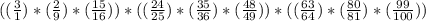 ((\frac{3}{1})*(\frac{2}{9})*(\frac{15}{16}))*((\frac{24}{25})*(\frac{35}{36})*(\frac{48}{49}))*((\frac{63}{64})*(\frac{80}{81})*(\frac{99}{100}))